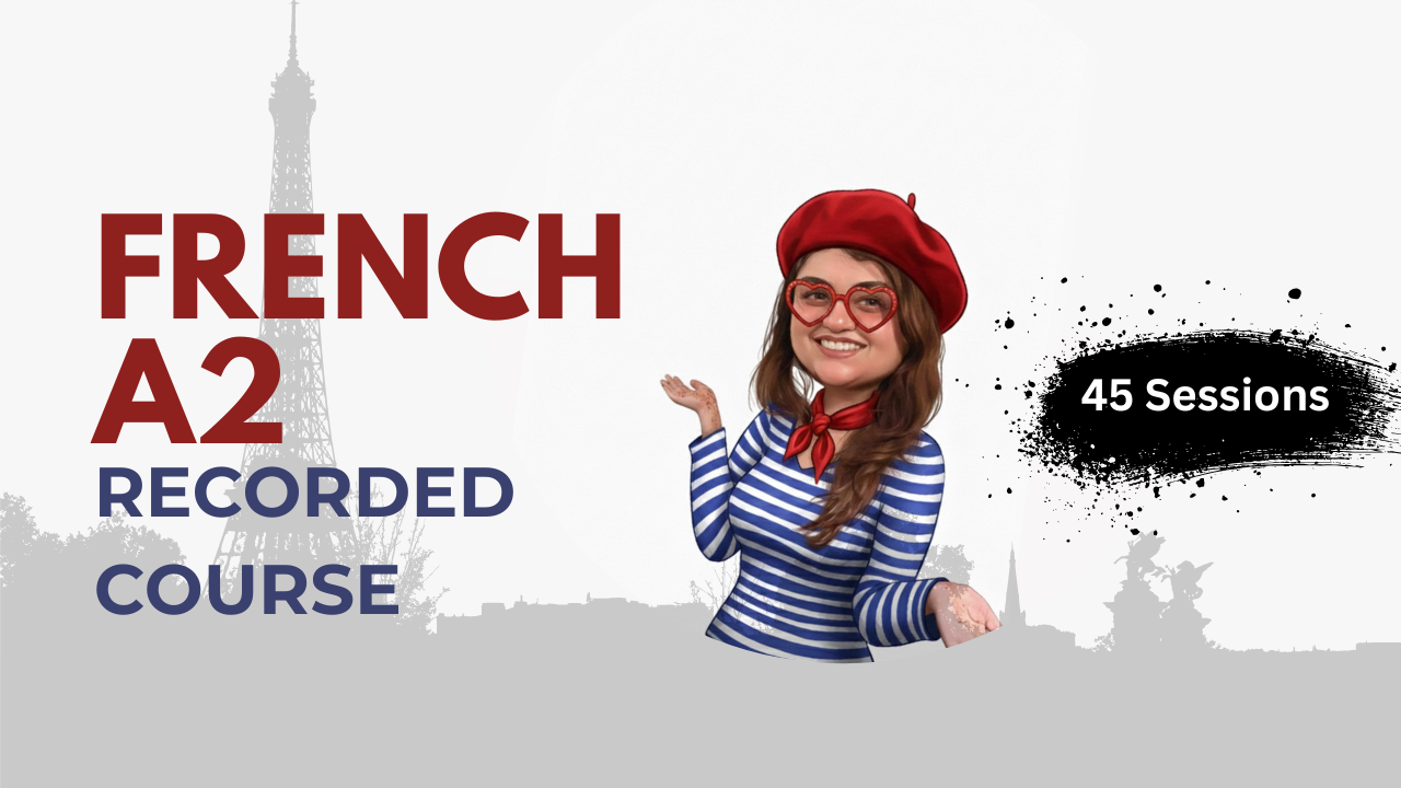 Master French A2 : Full Recorded Course (45 sessions)