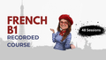 Master French B1 : Full Recorded Course (48 sessions)